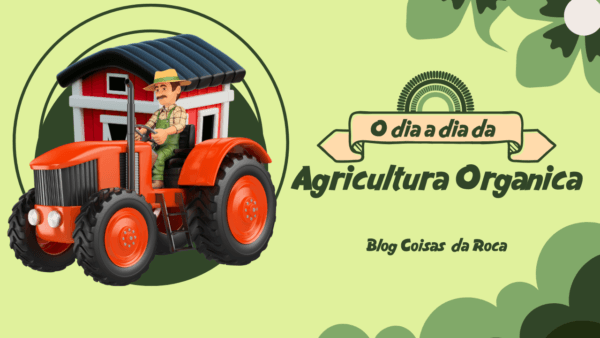 O dia a dia da  Agricultura Orgânica