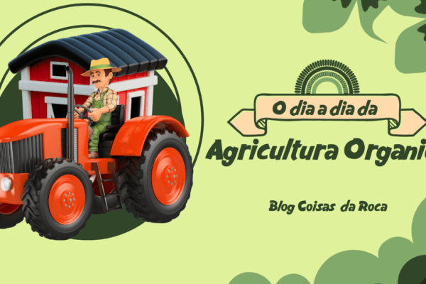 O dia a dia da  Agricultura Orgânica