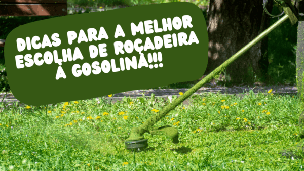 Dicas para a melhor escolha de roçadeira a gasolina