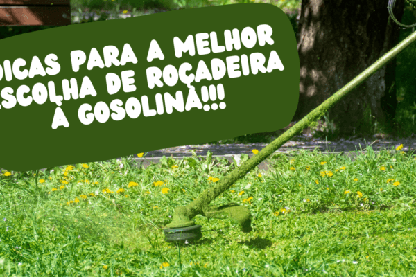 Dicas para a melhor escolha de roçadeira a gasolina