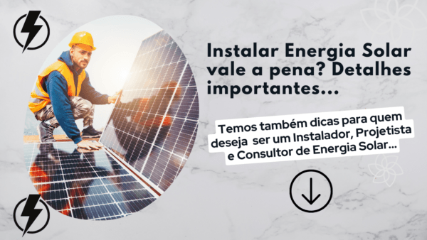 Instalar Energia Solar vale a pena? Detalhes importantes…