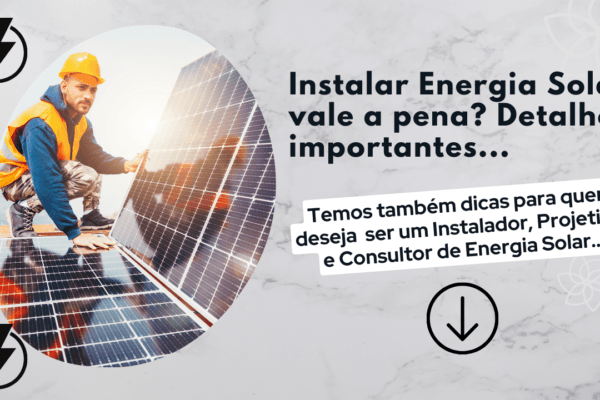 Instalar Energia Solar vale a pena? Detalhes importantes…