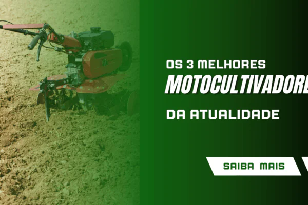 Os três melhores Motocultivadores da atualidade