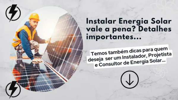 Instalar Energia Solar vale a pena? Detalhes importantes…