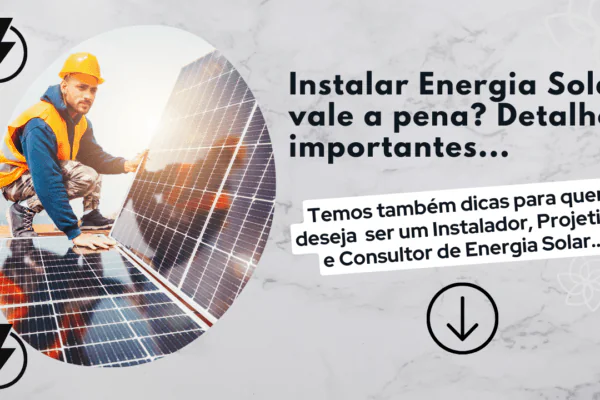 Instalar Energia Solar vale a pena? Detalhes importantes…